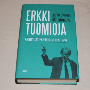 Erkki Tuomioja Luulin olevani aika piruileva - Poliittiset päiväkirjat 1995-1997